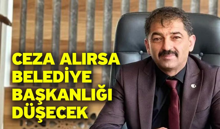 Ceza Alırsa Belediye Başkanlığı Düşecek
