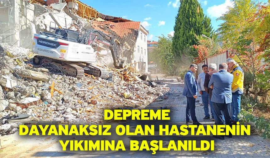 Depreme dayanaksız olan Hastanenin yıkımına başlanıldı