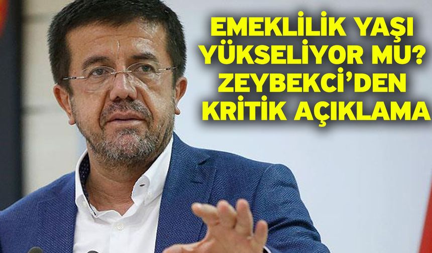 Emeklilik Yaşı Yükseliyor mu? Zeybekci’den Kritik Açıklama