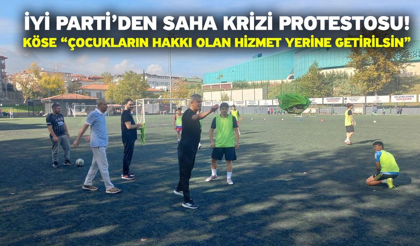 İYİ Parti’den Saha Krizi Protestosu! Köse “Çocukların Hakkı Olan Hizmet Yerine Getirilsin”