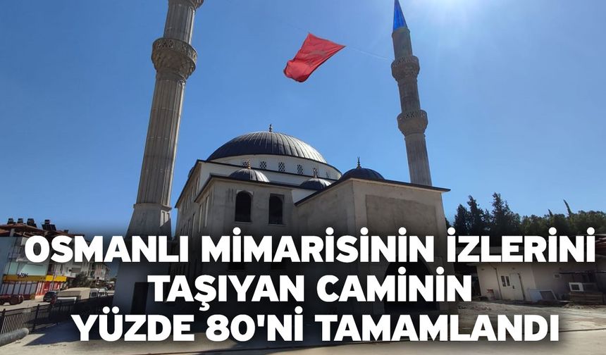 Osmanlı Mimarisinin İzlerini Taşıyan Caminin Yüzde 80'ni Tamamlandı