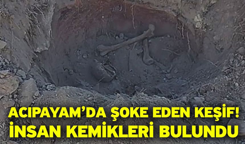 Acıpayam’da Şoke Eden Keşif! İnsan Kemikleri Bulundu