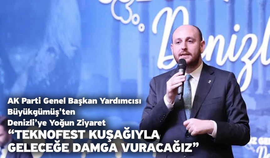Büyükgümüş “TeknoFest Kuşağıyla Geleceğe Damga Vuracağız”