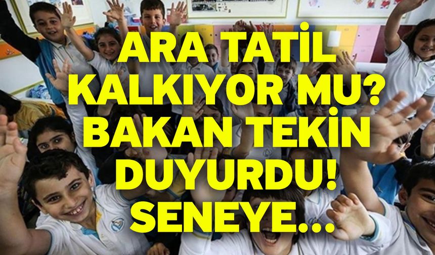 Ara tatil kalkıyor mu? Bakan Tekin duyurdu! Seneye...