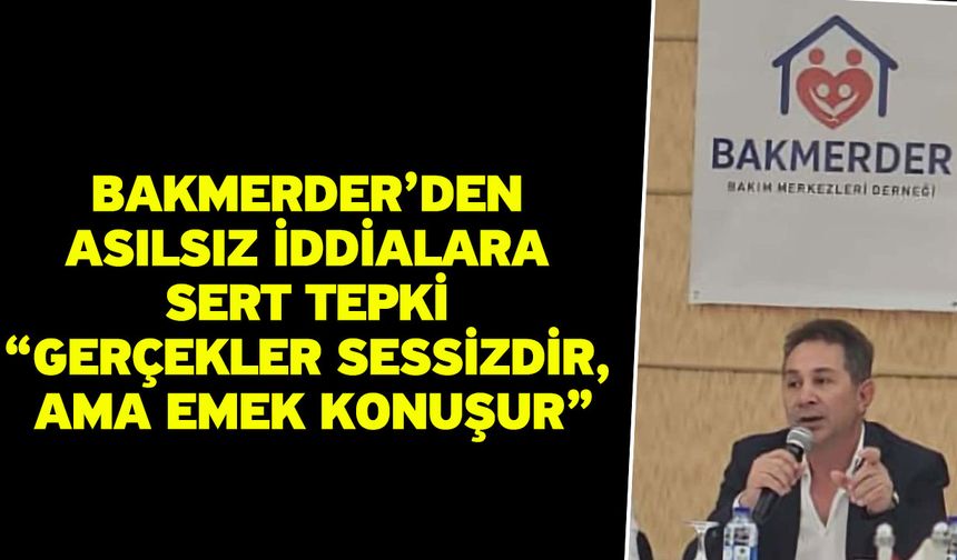 BAKMERDER’den Asılsız İddialara Sert Tepki: “Gerçekler Sessizdir, Ama Emek Konuşur”
