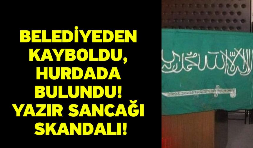 Belediyeden Kayboldu, Hurdada Bulundu! Yazır Sancağı Skandalı!