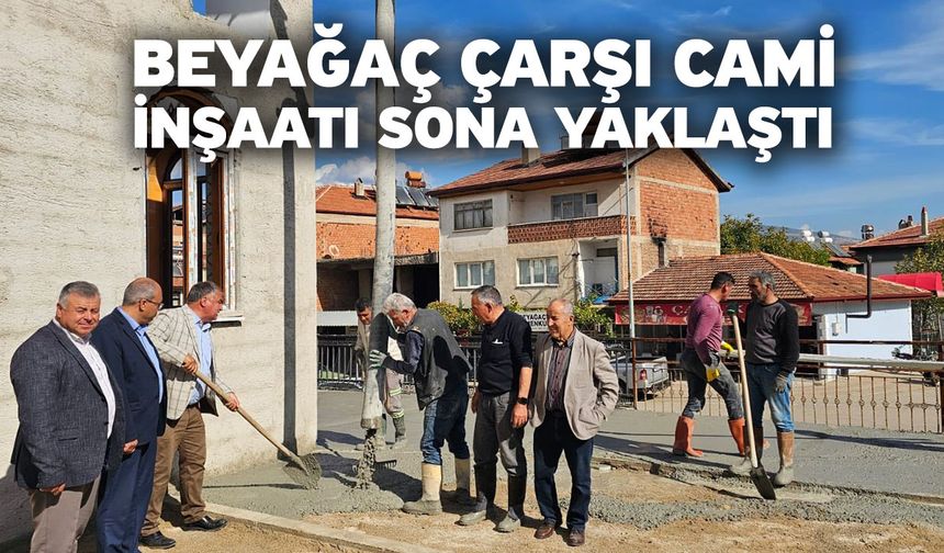 Beyağaç Çarşı Cami İnşaatı Sona Yaklaştı