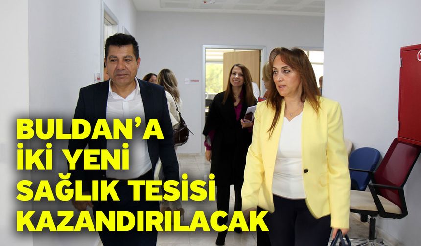 Buldan’a iki yeni sağlık tesisi kazandırılacak
