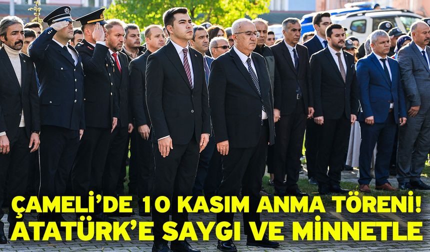 Çameli’de 10 Kasım Anma Töreni! Atatürk’e Saygı ve Minnetle