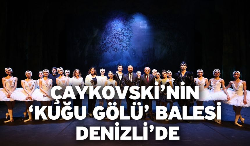 Denizli Büyükşehir’den Opera ve Bale Günleri’ne görkemli final