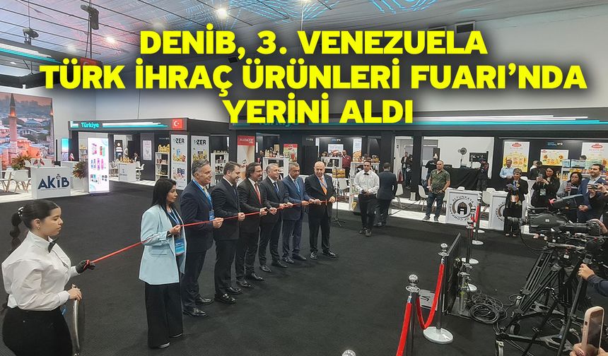 DENİB, 3. Venezuela Türk İhraç Ürünleri Fuarı’nda Yerini Aldı