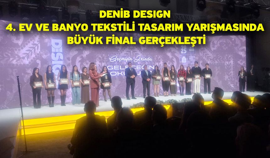 DENİB DESIGN 4. Ev ve banyo tekstili tasarım yarışmasında büyük final gerçekleşti