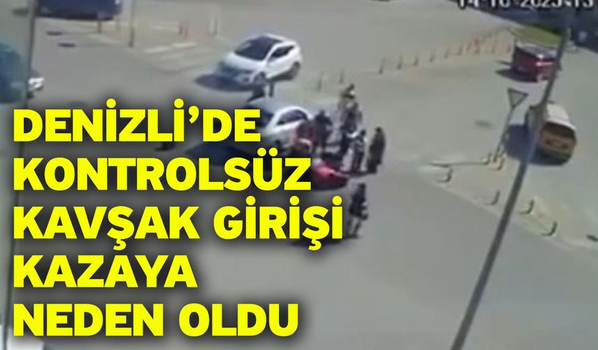 Denizli’de Kontrolsüz Kavşak Girişi Kazaya Neden Oldu