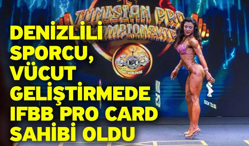Denizlili sporcu, vücut geliştirmede IFBB Pro Card sahibi oldu