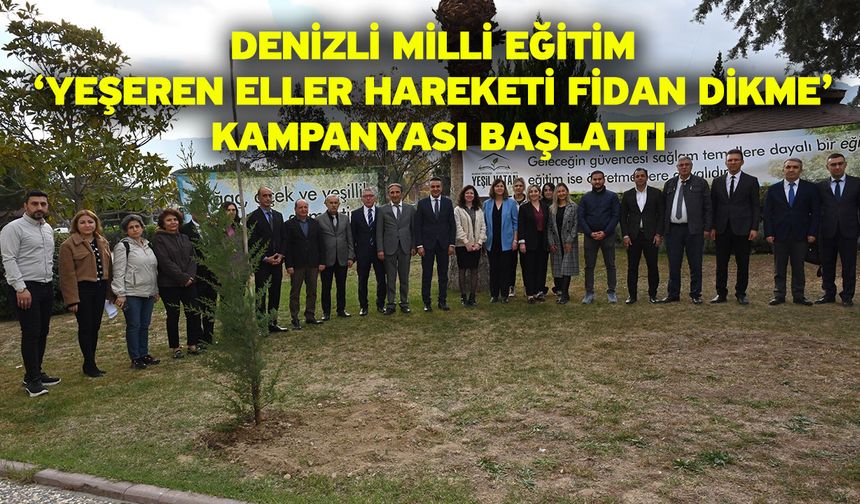 Denizli Milli Eğitim ‘Yeşeren Eller Hareketi Fidan Dikme’ kampanyası başlattı