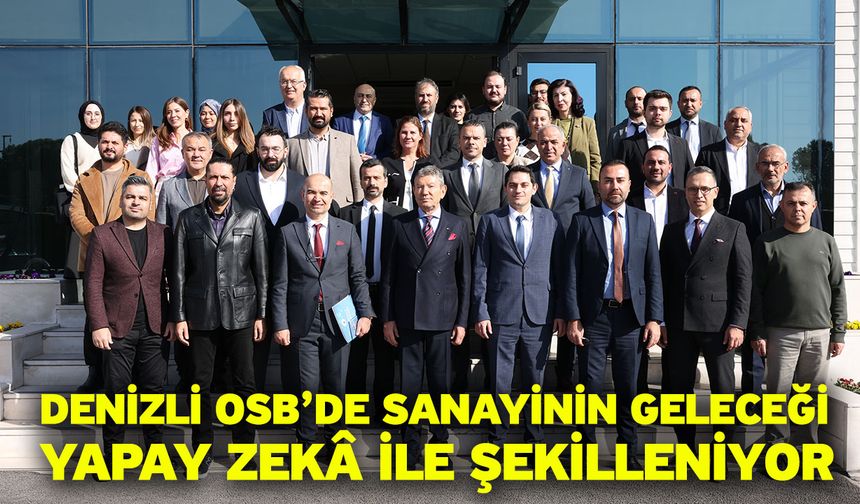 Denizli OSB’de Sanayinin Geleceği Yapay Zekâ İle Şekilleniyor