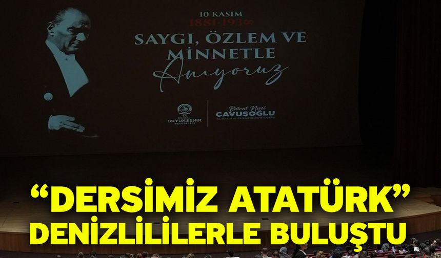 “Dersimiz Atatürk” Denizlililerle buluştu