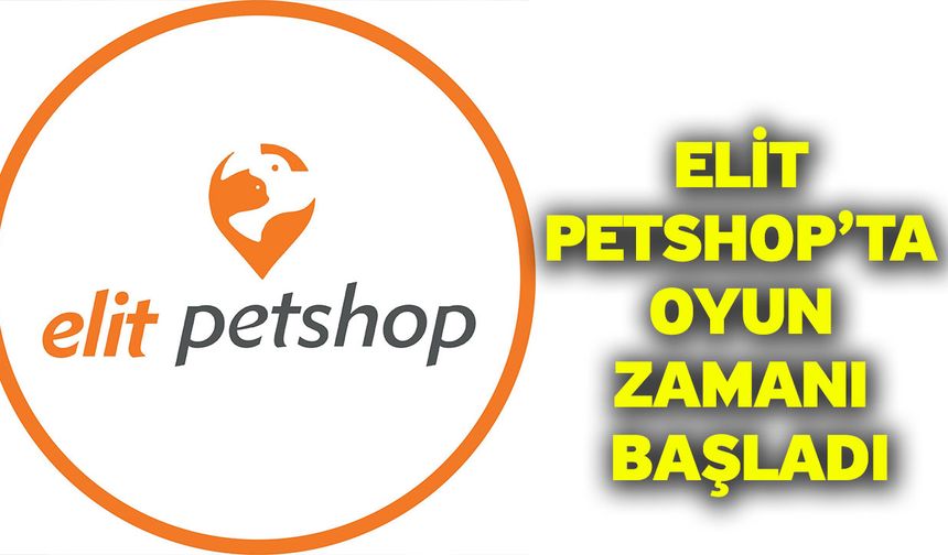 Elit Petshop’ta Oyun Zamanı Başladı