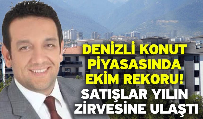 Denizli konut piyasasında Ekim rekoru! Satışlar yılın zirvesine ulaştı