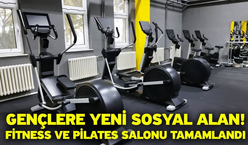 Gençlere Yeni Sosyal Alan! Fitness ve Pilates Salonu Tamamlandı
