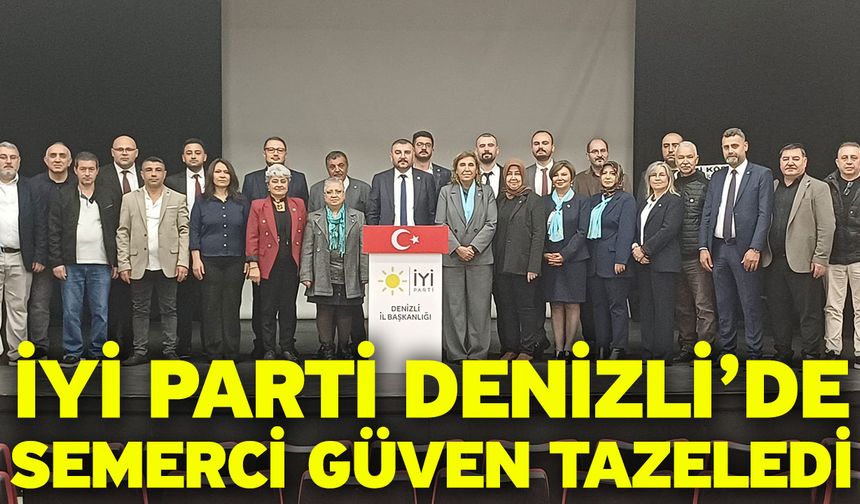 İyi Parti Denizli’de Semerci Güven Tazeledi