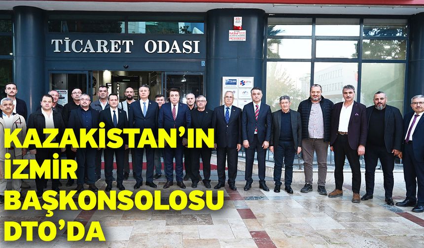 Kazakistan’ın İzmir Başkonsolosu DTO’da