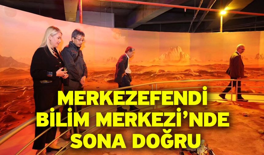 Merkezefendi Bilim Merkezi’nde sona doğru