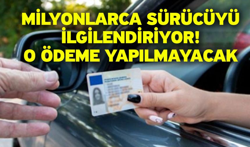 Milyonlarca sürücüyü ilgilendiriyor! O ödeme yapılmayacak