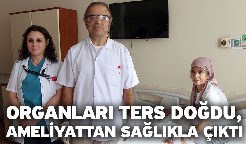 Organları Ters Doğdu, Ameliyattan Sağlıkla Çıktı