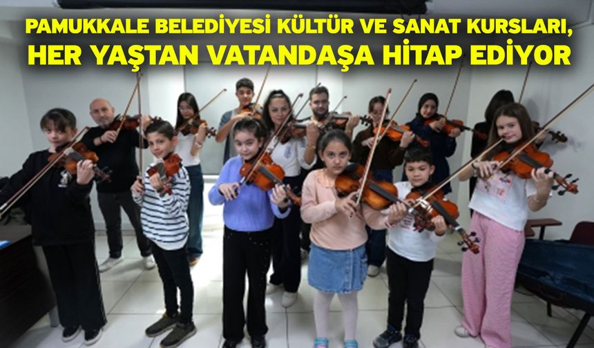 Pamukkale Belediyesi Kültür Ve Sanat Kursları, Her Yaştan Vatandaşa Hitap Ediyor