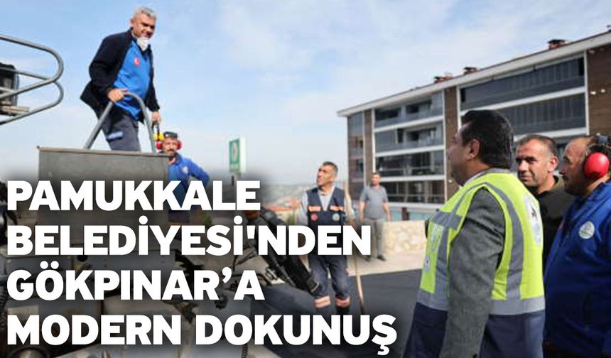 Pamukkale Belediyesi'nden Gökpınar’a Modern Dokunuş