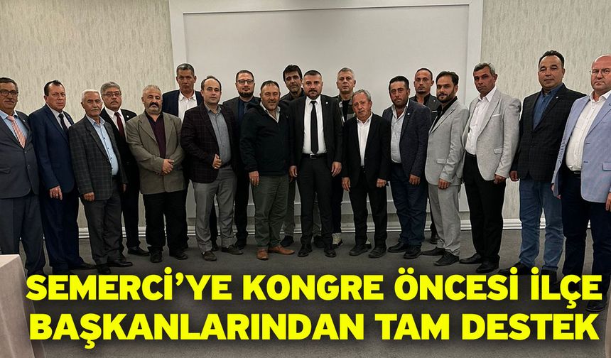 İYİ Parti İl Başkanı Süleyman Semerci’ye Kongre Öncesi İlçe Başkanlarından Tam Destek