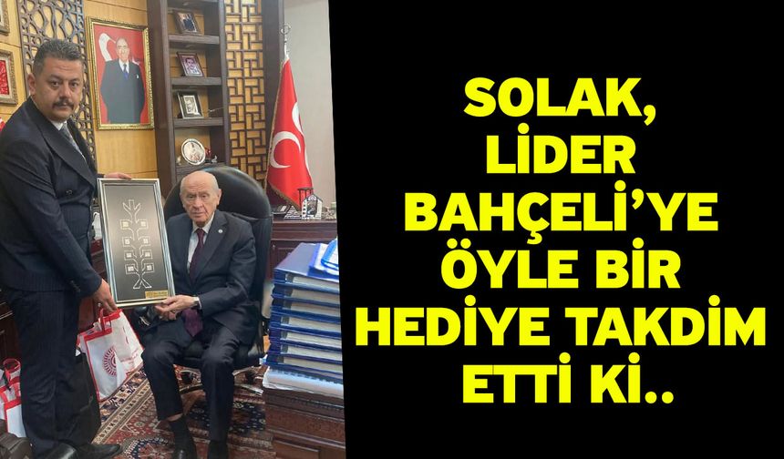 Solak, Lider Bahçeli’ye öyle bir hediye takdim etti ki..