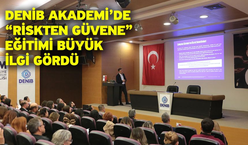 DENİB Akademi’de “Riskten Güvene” Eğitimi Büyük İlgi Gördü
