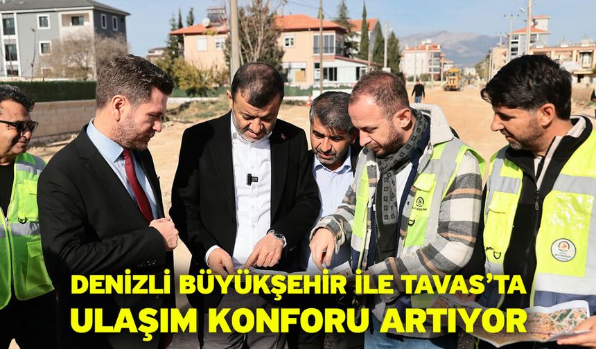 Denizli Büyükşehir ile Tavas’ta ulaşım konforu artıyor