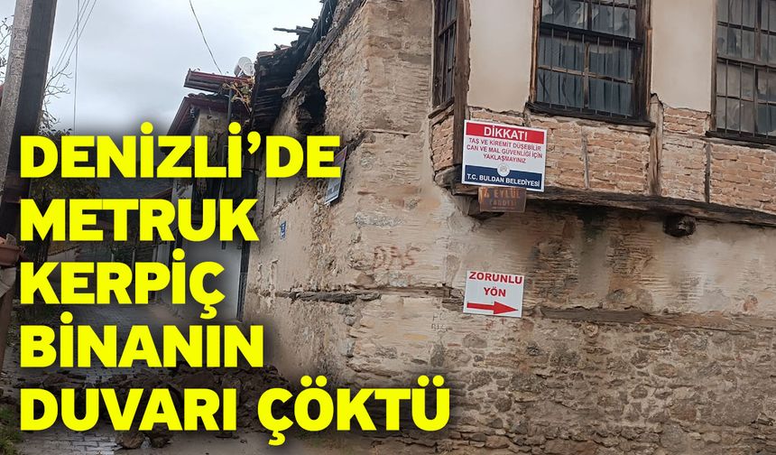 Denizli’de metruk kerpiç binanın duvarı çöktü