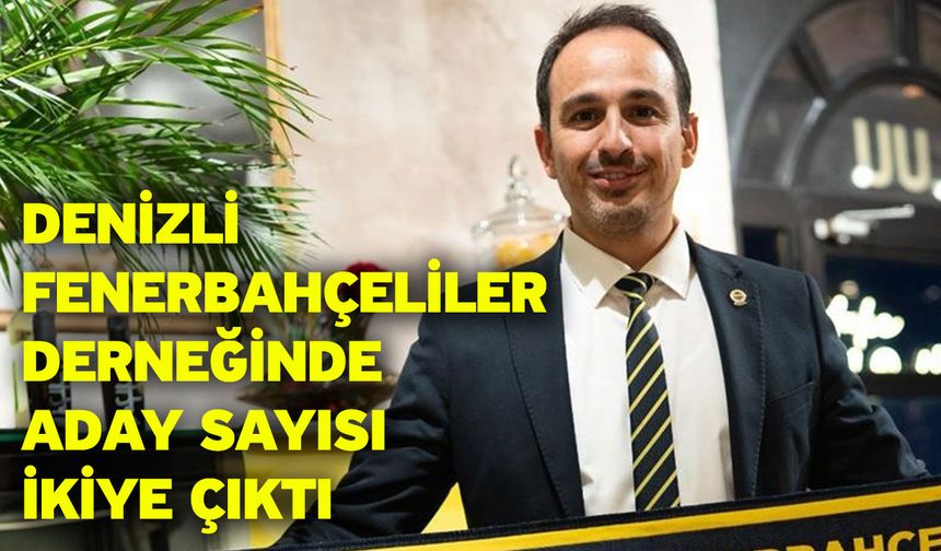 Denizli Fenerbahçeliler Derneğinde aday sayısı ikiye çıktı