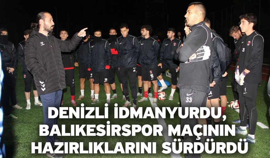 Denizli İdmanyurdu, Balıkesirspor maçının hazırlıklarını sürdürdü