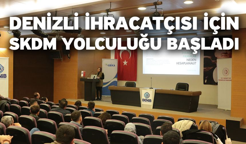 Denizli İhracatçısı İçin SKDM Yolculuğu Başladı