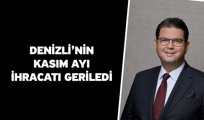 Denizli’nin Kasım Ayı İhracatı Geriledi