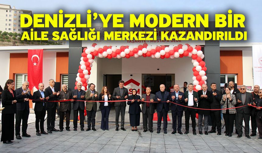 Denizli’ye modern bir aile sağlığı merkezi kazandırıldı