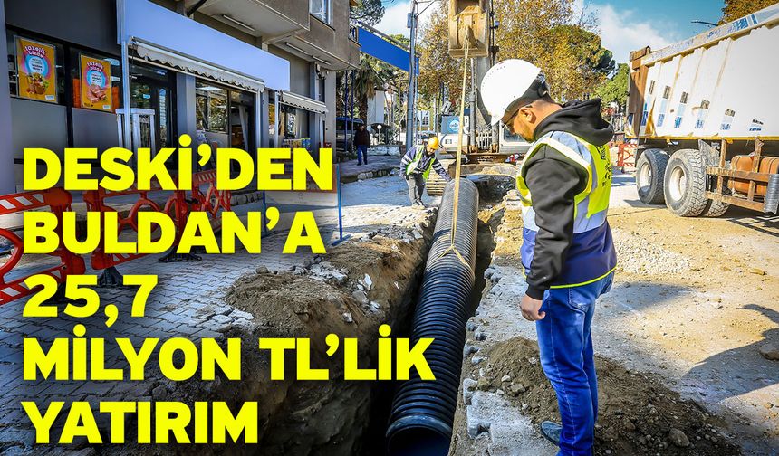 DESKİ’den Buldan’a 25,7 milyon TL’lik yatırım