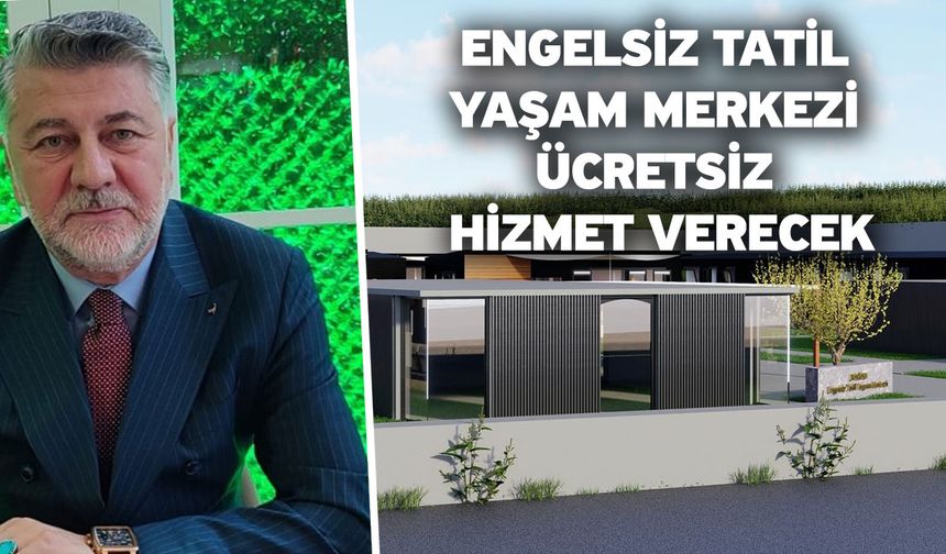 Engelsiz Tatil Yaşam Merkezi ücretsiz hizmet verecek