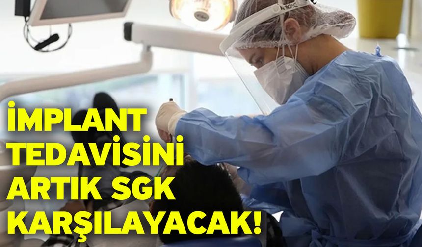 İmplant tedavisini artık SGK karşılayacak!