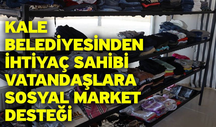 Kale Belediyesinden ihtiyaç sahibi vatandaşlara Sosyal Market desteği