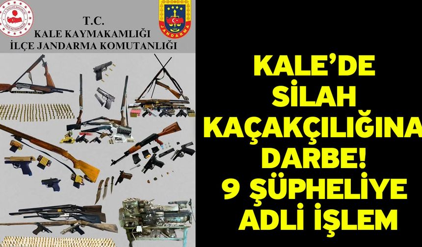 Kale’de silah kaçakçılığına darbe! 9 şüpheliye adli işlem