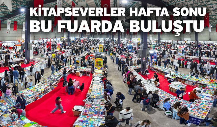 Kitapseverler hafta sonu bu fuarda buluştu