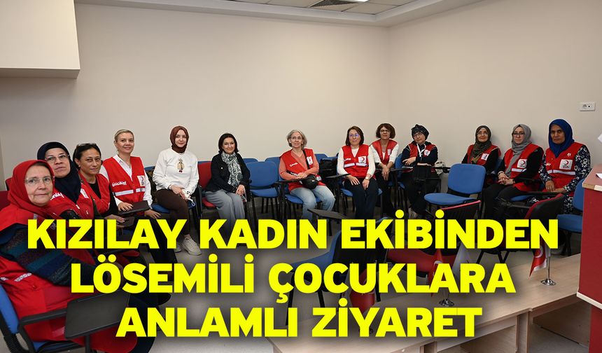 Kızılay Kadın Ekibinden Lösemili Çocuklara Anlamlı Ziyaret