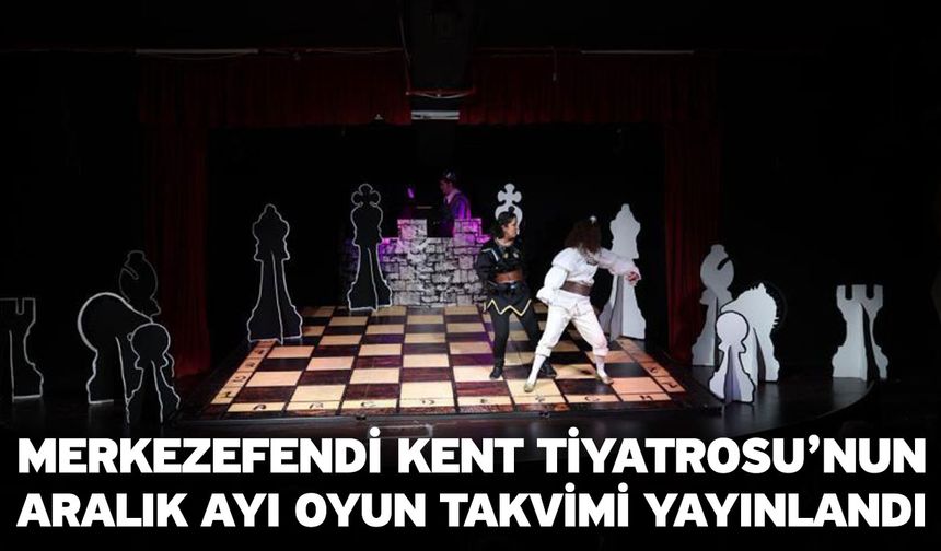Merkezefendi Kent Tiyatrosu’nun Aralık Ayı Oyun Takvimi Yayınlandı