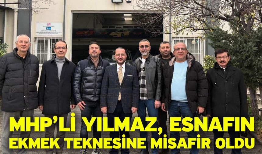 MHP’li Yılmaz, Esnafın Ekmek Teknesine Misafir Oldu